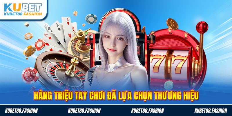 Hàng triệu tay chơi đã lựa chọn thương hiệu