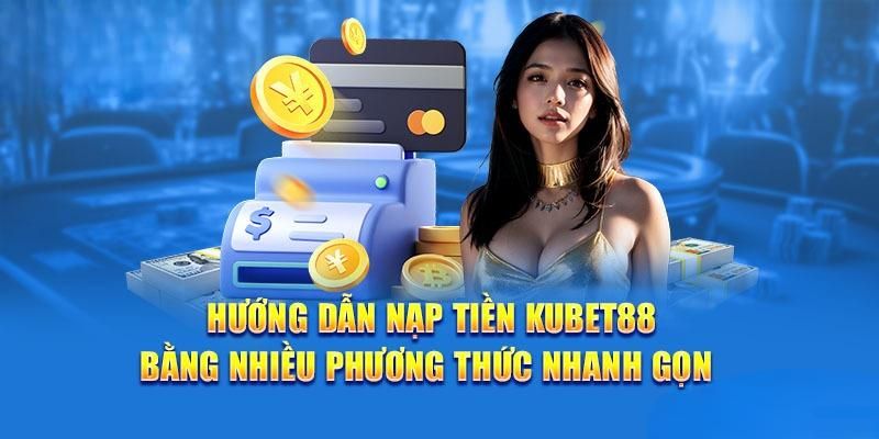 nạp tiền KUBET